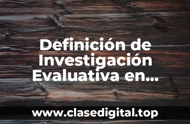 Definición de Investigación Evaluativa en Manejo de Libros