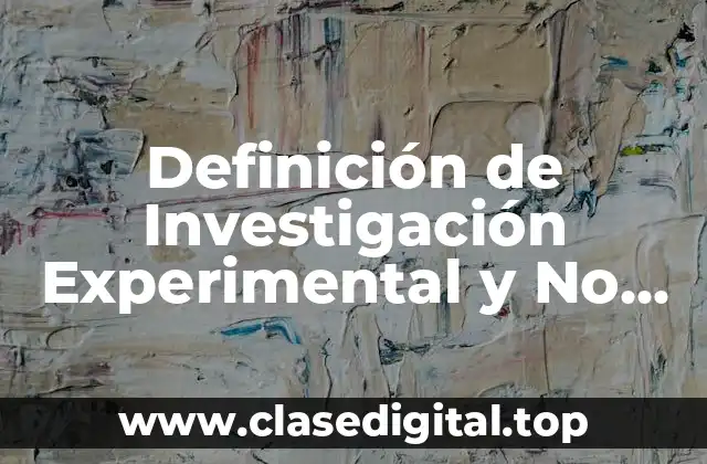 Definición de Investigación Experimental y No Experimental
