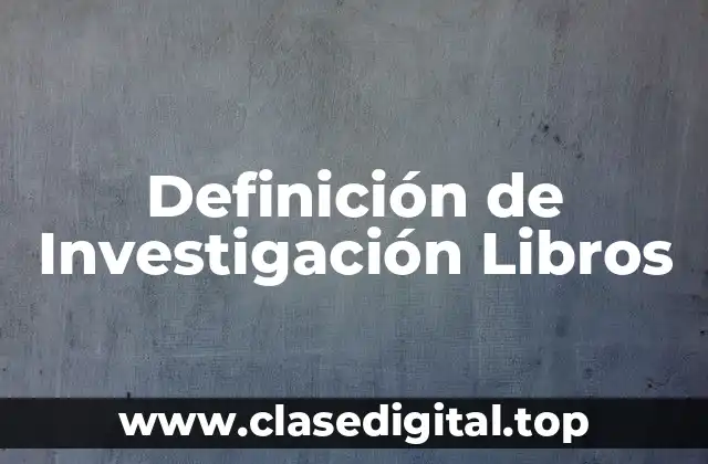 Definición técnica de Investigación Libros