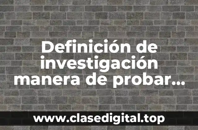 Definición de investigación manera de probar medicamentos