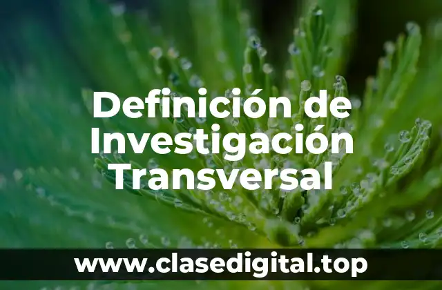 Definición de Investigación Transversal