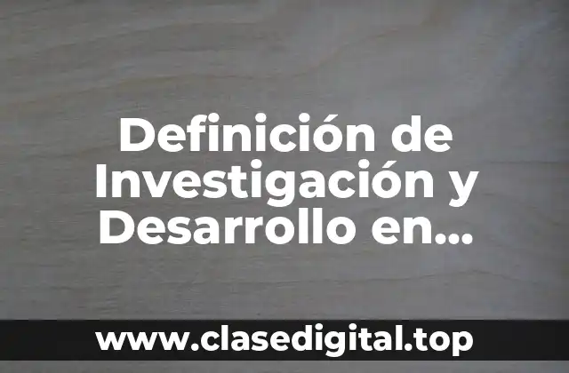 Definición de Investigación y Desarrollo en Ingeniería Civil