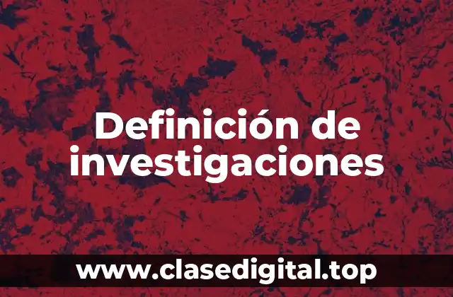 Definición de investigaciones