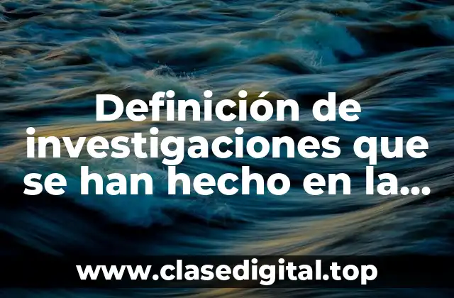 Definición de investigaciones que se han hecho en la biología