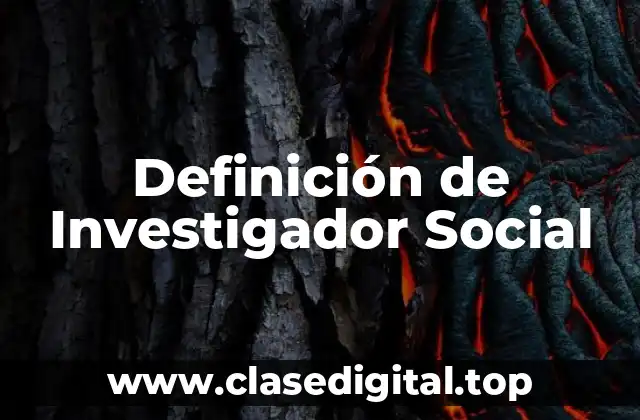 Definición de Investigador Social