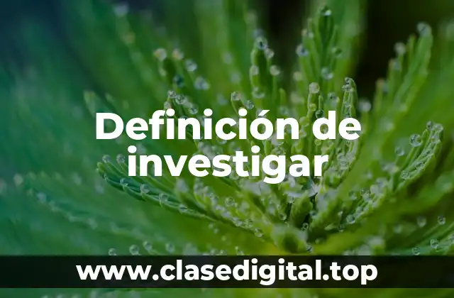 Definición de investigar