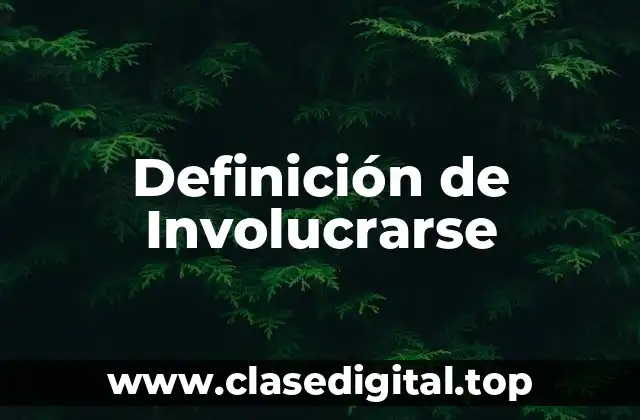 Definición de Involucrarse