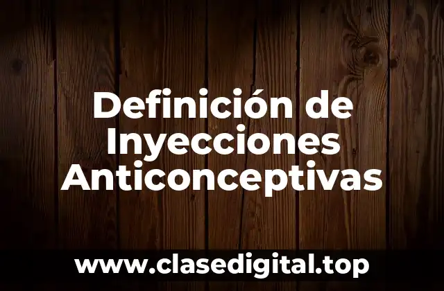 Definición de Inyecciones Anticonceptivas