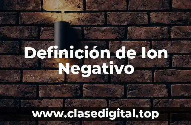Definición de Ion Negativo