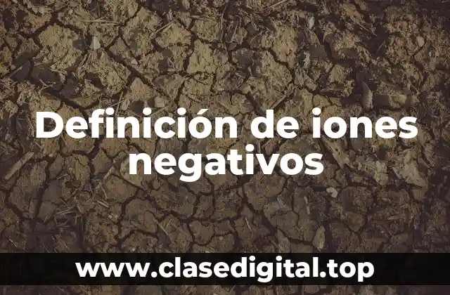 Definición de iones negativos