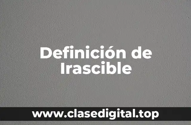 Definición de Irascible