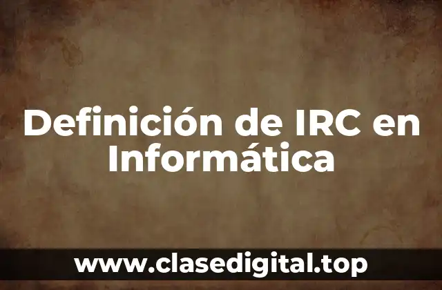 Definición de IRC en Informática