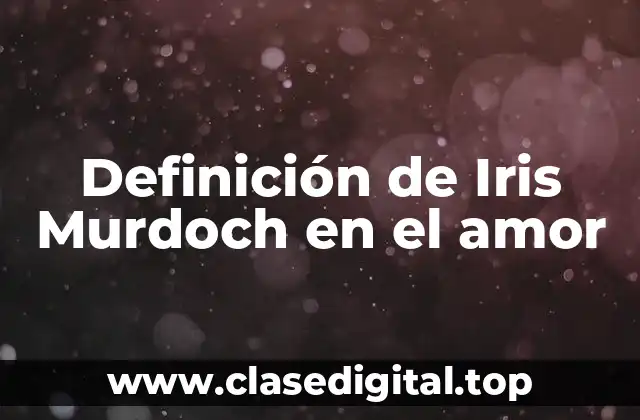 Definición de Iris Murdoch en el amor