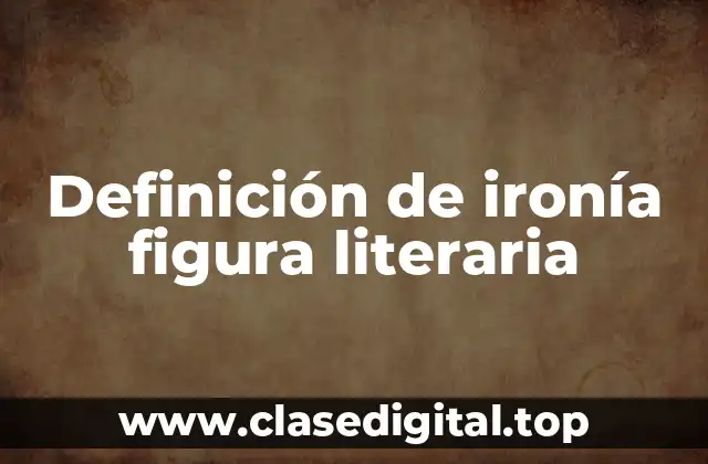 Definición de ironía figura literaria