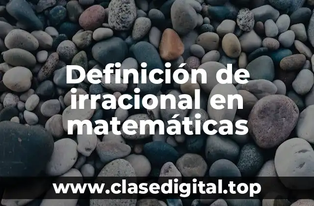 Definición de irracional en matemáticas