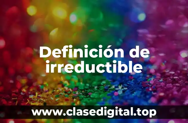 Definición de irreductible