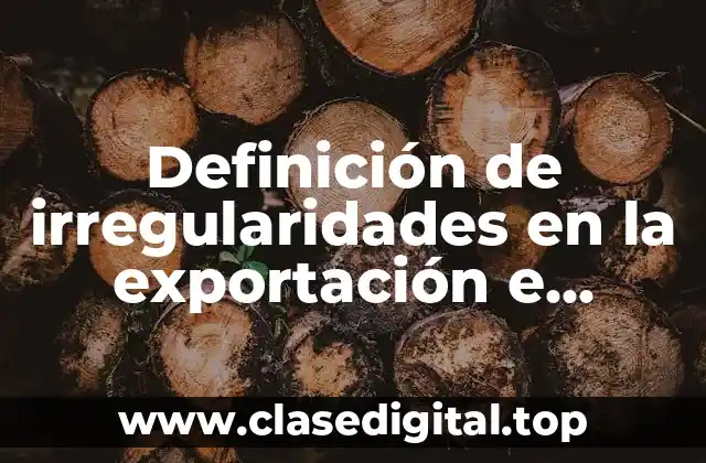 Definición de irregularidades en la exportación e importación de mercancías