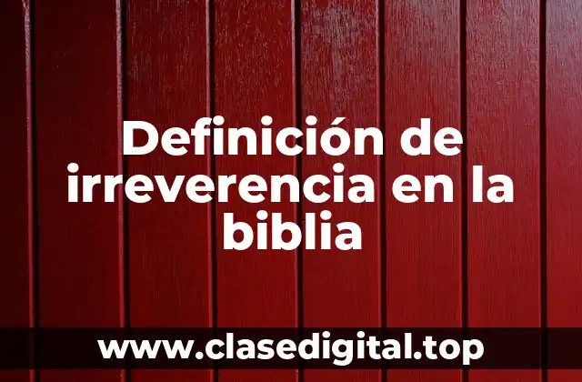 Ejemplos de irreverencia en la biblia