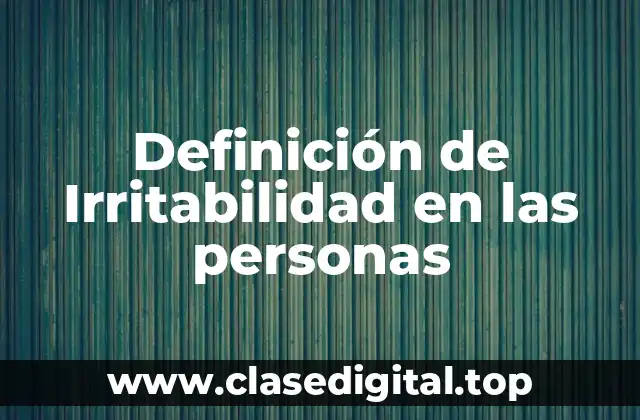 Definición de Irritabilidad en las personas