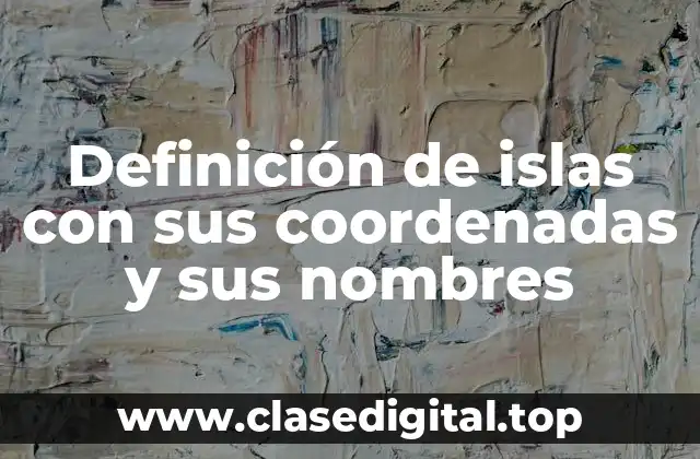 Definición de islas con sus coordenadas y sus nombres