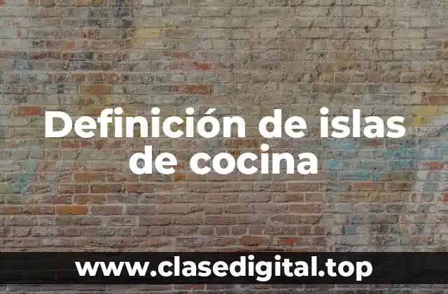 Definición de islas de cocina