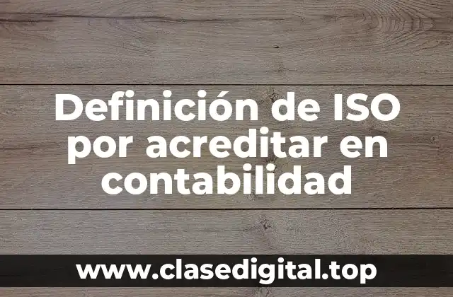 Definición de ISO por acreditar en contabilidad