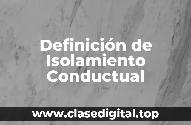 Definición de Isolamiento Conductual