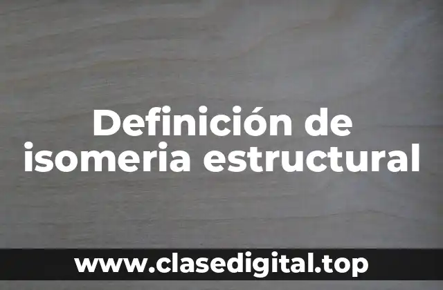 Ejemplos de isomeria estructural