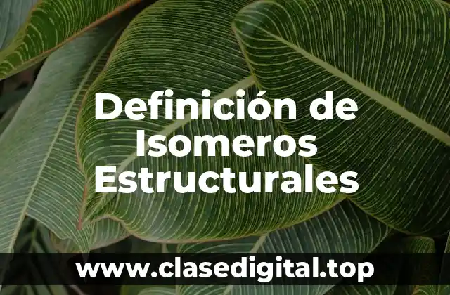 Definición de Isomeros Estructurales