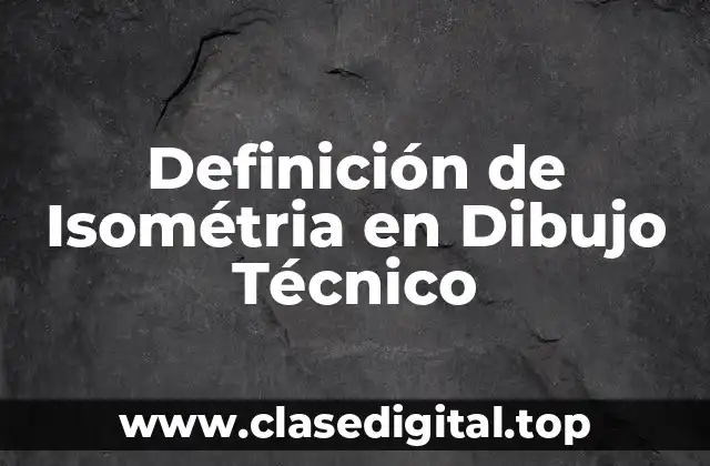Definición de Isométria en Dibujo Técnico