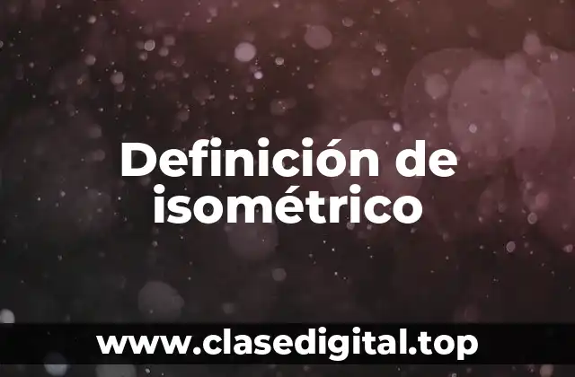 Definición de isométrico