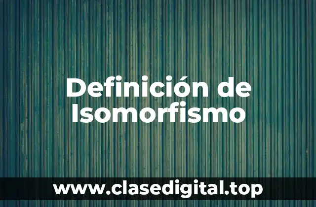 Definición de Isomorfismo