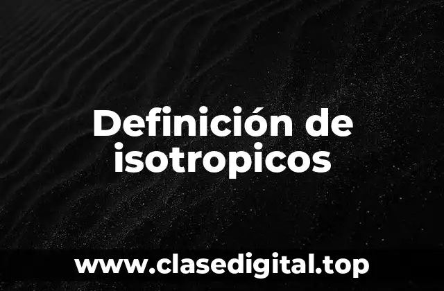 Definición de isotropicos