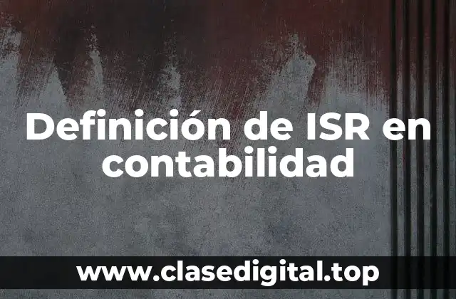 Definición de ISR en contabilidad