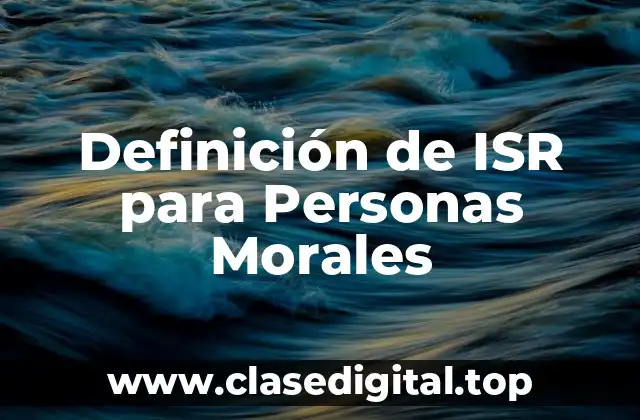 Definición de ISR para Personas Morales