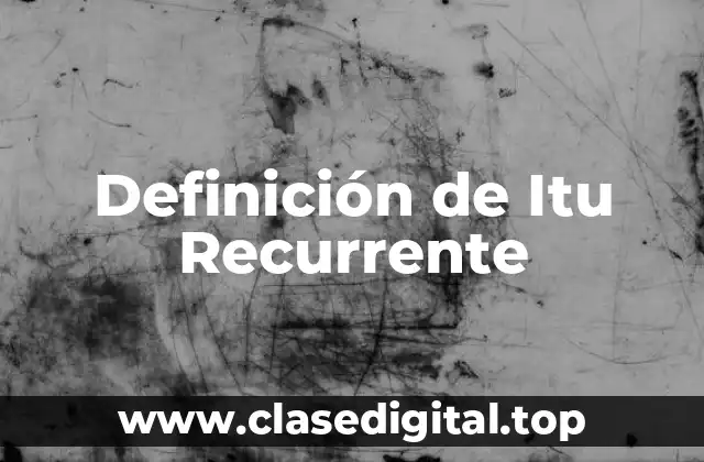 Definición de Itu Recurrente