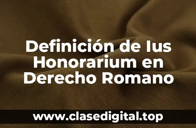 Definición de Ius Honorarium en Derecho Romano