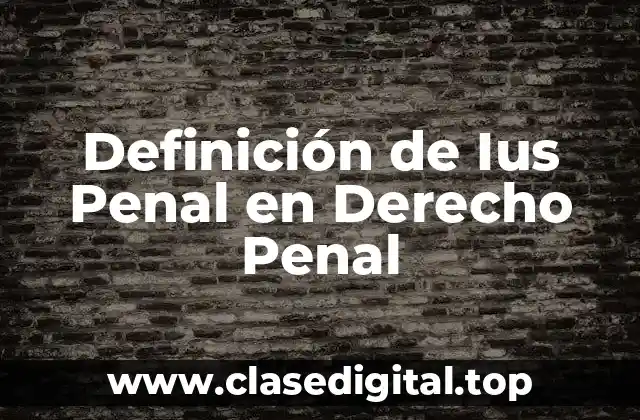 Definición de Ius Penal en Derecho Penal