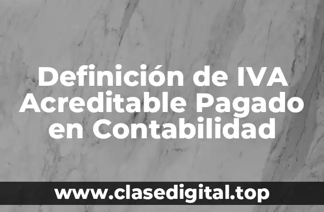 Definición de IVA Acreditable Pagado en Contabilidad