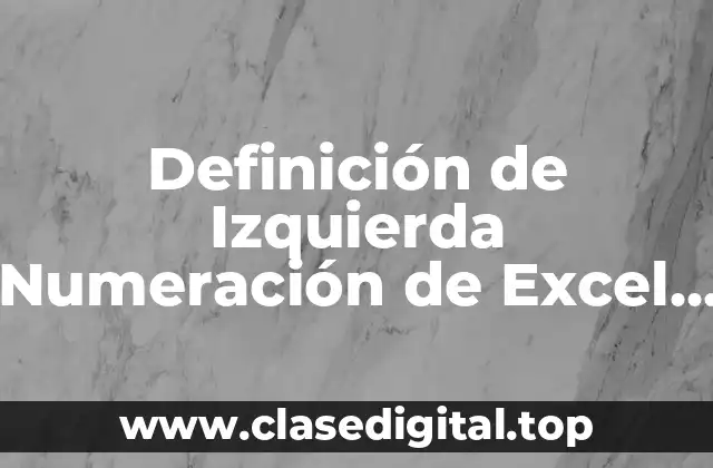 Definición de Izquierda Numeración de Excel 2016