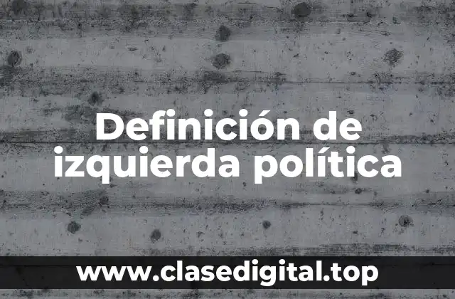 Definición de izquierda política