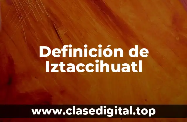 Definición de Iztaccihuatl