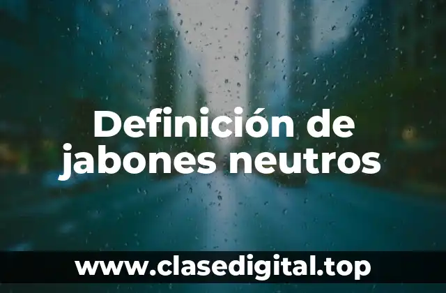 Definición de jabones neutros