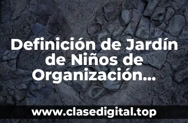 Definición de Jardín de Niños de Organización Completa