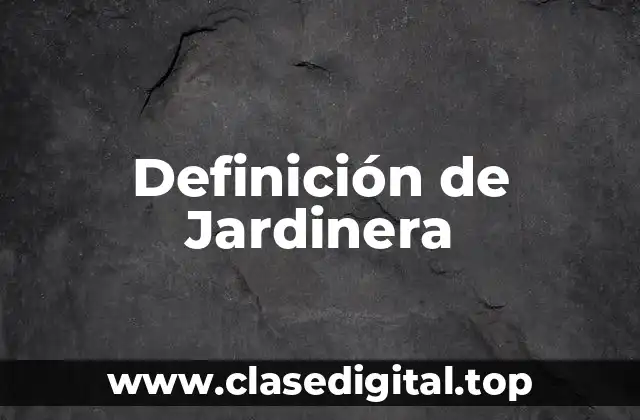 Definición de Jardinera