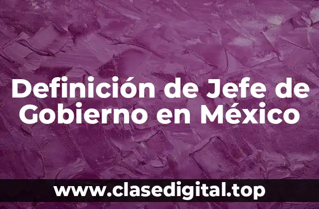 Definición de Jefe de Gobierno en México