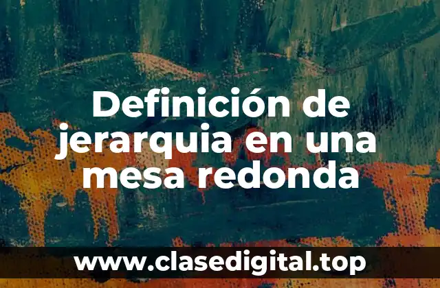 Definición de jerarquia en una mesa redonda