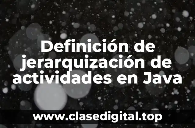 Definición de jerarquización de actividades en Java