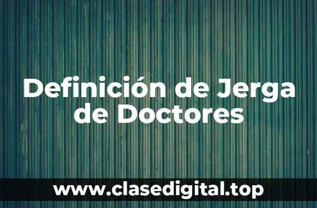 Ejemplos de Jerga de Doctores