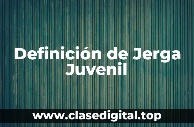 Definición de Jerga Juvenil